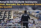 Konya’da Dev Kaçakçılık Operasyonu: Silah, Akaryakıt, İlaç ve Elektronik Ürünler Ele Geçirildi