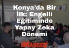 Konya’da Bir İlk: Engelli Eğitiminde Yapay Zeka Kullanılacak
