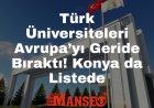 Türk Üniversiteleri Avrupa’yı Geride Bıraktı: Konya da Listede