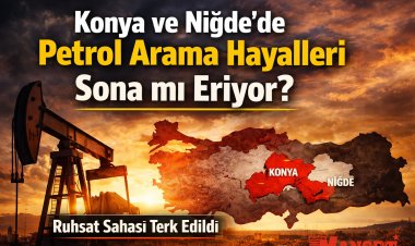 Son Dakika: Konya ve Niğde’de Petrol Arama Ruhsatı İptal Edildi