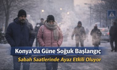 Konya’da Güne Soğuk Başlangıç: Sabah Saatlerinde Ayaz Etkili Oluyor