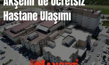 Akşehir’de Kırsal Mahallelere Ücretsiz Hastane Ulaşımı Başladı