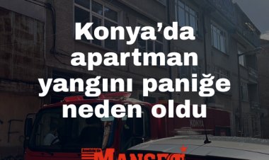 Konya’da apartman yangını: 3’üncü katta çıkan yangında 2 kişi hastanelik oldu