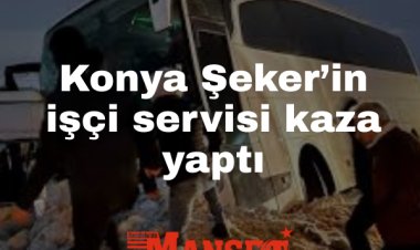 Konya Şeker’in işçi servisi kaza yaptı: 6 işçi yaralandı