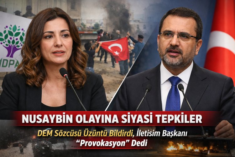 Nusaybin Olayına Siyasi Tepkiler: DEM Sözcüsü Üzüntü Bildirdi, İletişim Başkanı “Provokasyon” Dedi