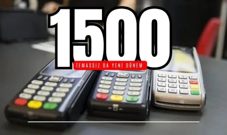 Temassız Ödemede Yeni Dönem: Şifresiz Limit 1.500 TL’ye Çıkıyor