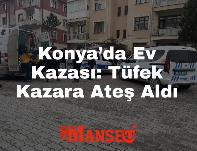 Konya Selçuklu’da Evde Silah Kazası: 1 Yaralı