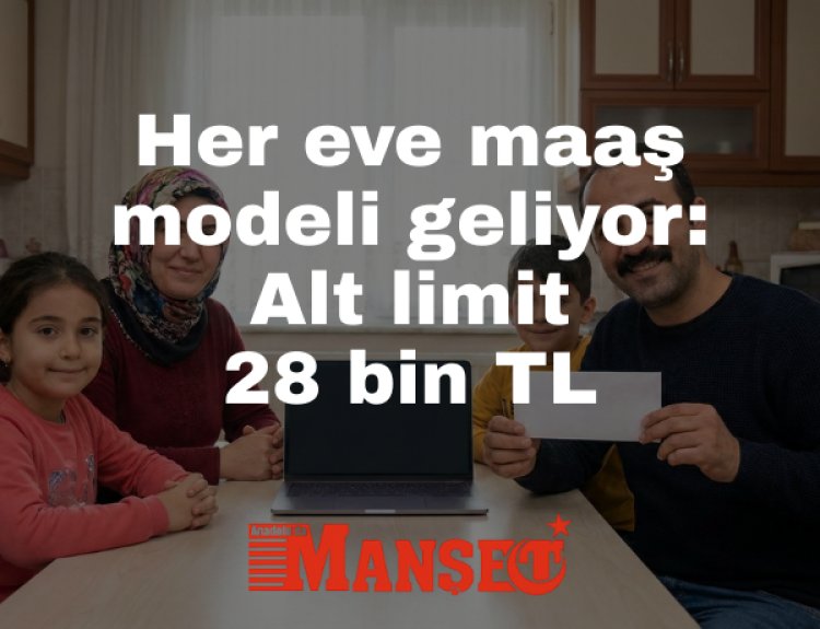 Her Eve En Az Bir Maaş Geliyor: Alt Limit 28 Bin TL Olacak