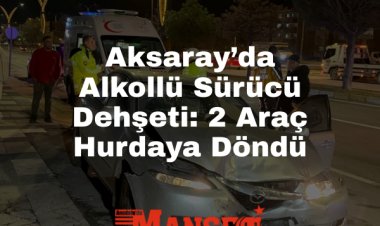 Aksaray’da Dehşet Kaza: 5 Kat Alkollü Sürücü Ortalığı Savaş Alanına Çevirdi