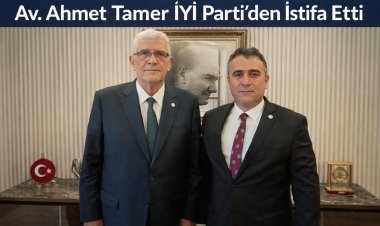 İYİ PARTİ'DEN BİR AYRILIK DAHA: AVUKAT AHMET TAMER PARTİSİNDEN İSTİFA ETTİ!