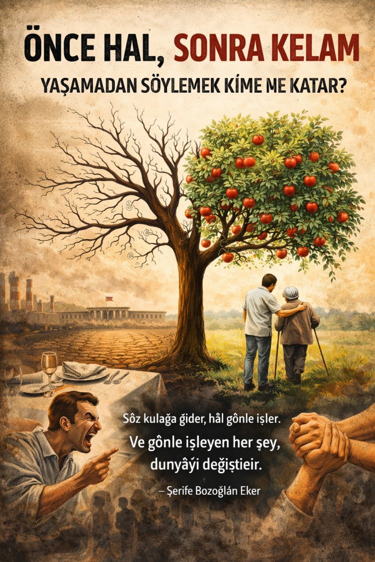 ÖNCE HAL, SONRA KELAM – YAŞAMADAN SÖYLEMEK KİME NE KATAR?