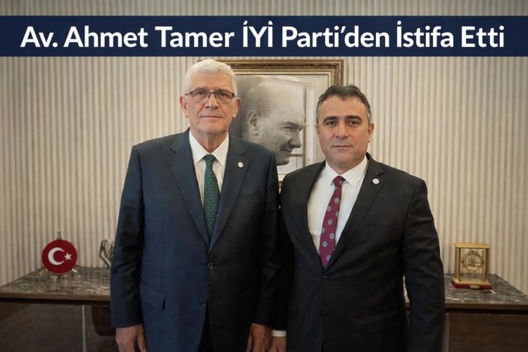 İYİ PARTİ'DEN BİR AYRILIK DAHA: AVUKAT AHMET TAMER PARTİDEN İSTİFA ETTİ!