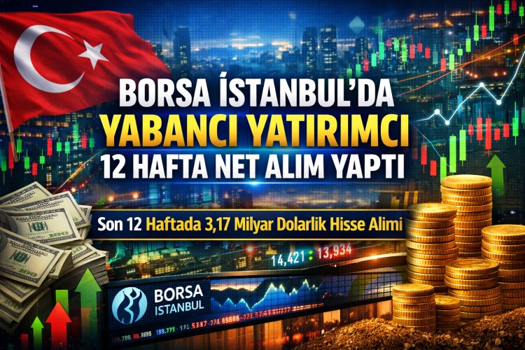 Borsa İstanbul’da Yabancı Yatırımcı Alımları 12 Haftadır Kesintisiz Devam Ediyor!