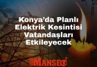 Konyalılar Mumlarını Hazırlasın: Konya’da 3 Gün Planlı Elektrik Kesintisi