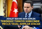 Adalet Bakanı Akın Gürlek: Terörsüz Türkiye Sürecinde Meclis Yasal Adımlar Atacak!