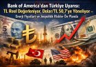 Bank of America Uyardı: Türk Lirası Değerleniyor, Dolar/TL 50,7’ye Çıkabilir!