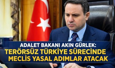 Adalet Bakanı Akın Gürlek: Terörsüz Türkiye Sürecinde Meclis Yasal Adımlar Atacak!