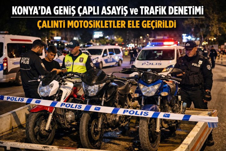 Konya’da Geniş Çaplı Asayiş ve Trafik Denetimi: Çalıntı Motosikletler Ele Geçirildi
