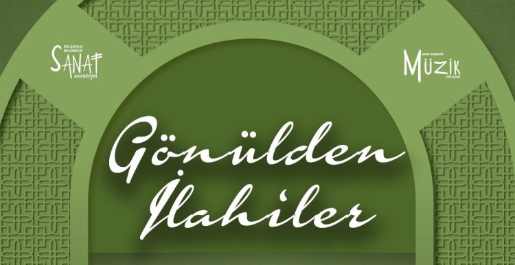 Selçuklu’da “Gönülden İlahiler Konseri” Müzikseverlerle Buluşacak!